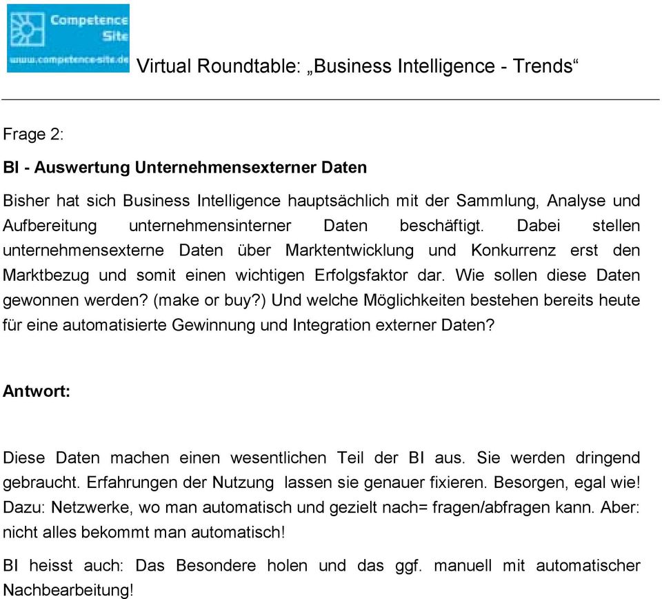 ) Und welche Möglichkeiten bestehen bereits heute für eine automatisierte Gewinnung und Integration externer Daten? Diese Daten machen einen wesentlichen Teil der BI aus.