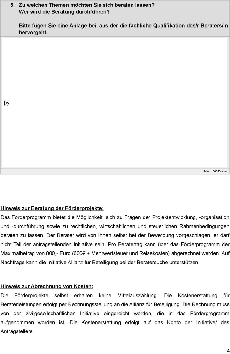 wirtschaftlichen und steuerlichen Rahmenbedingungen beraten zu lassen. Der Berater wird von Ihnen selbst bei der Bewerbung vorgeschlagen, er darf nicht Teil der antragstellenden Initiative sein.