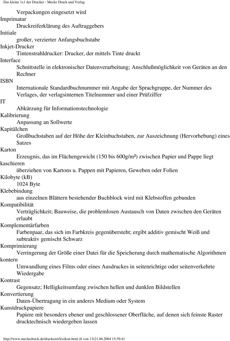 Verlages, der verlagsinternen Titelnummer und einer Prüfziffer IT Abkürzung für Informationstechnologie Kalibrierung Anpassung an Sollwerte Kapitälchen Großbuchstaben auf der Höhe der