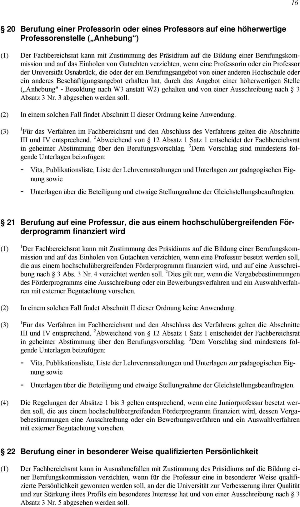 oder ein anderes Beschäftigungsangebot erhalten hat, durch das Angebot einer höherwertigen Stelle ( Anhebung" - Besoldung nach W3 anstatt W2) gehalten und von einer Ausschreibung nach 3 Absatz 3 Nr.