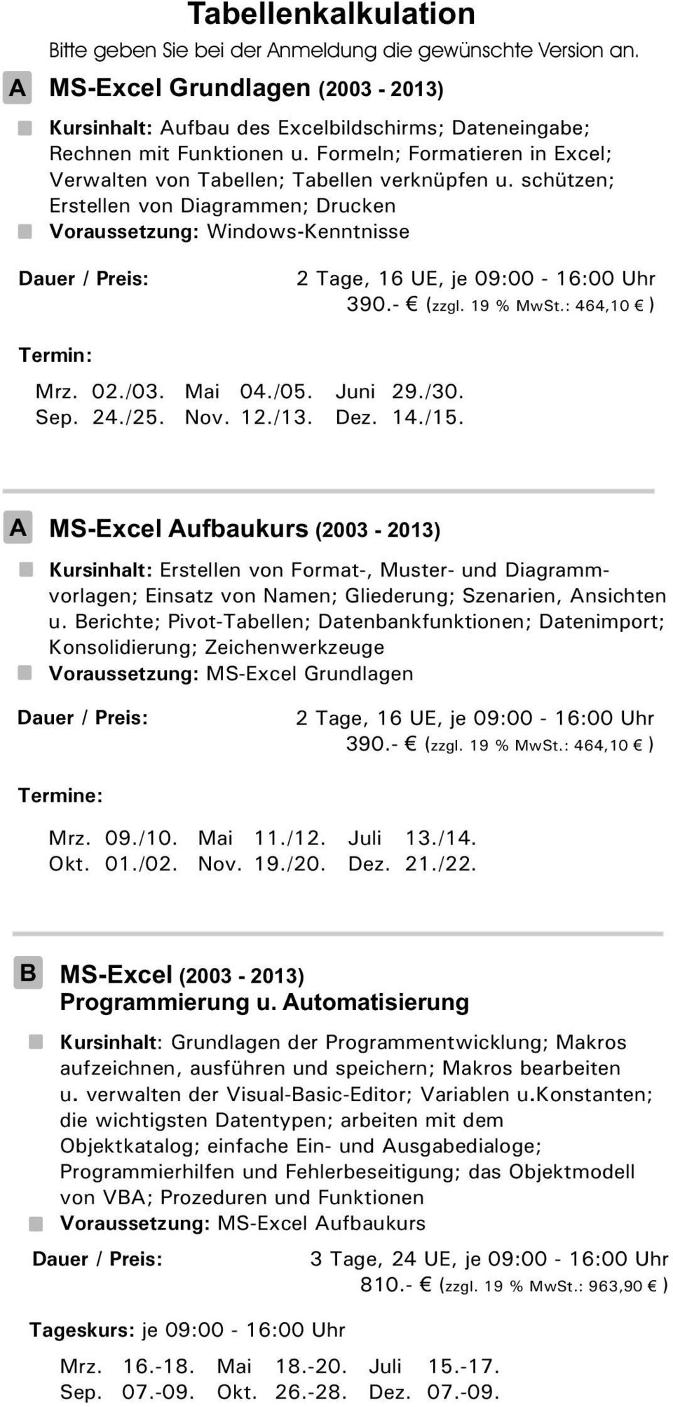 14./15. MS-Excel ufbaukurs (2003-2013) Kursinhalt: Erstellen von Format-, Muster- und Diagrammvorlagen; Einsatz von Namen; Gliederung; Szenarien, nsichten u.