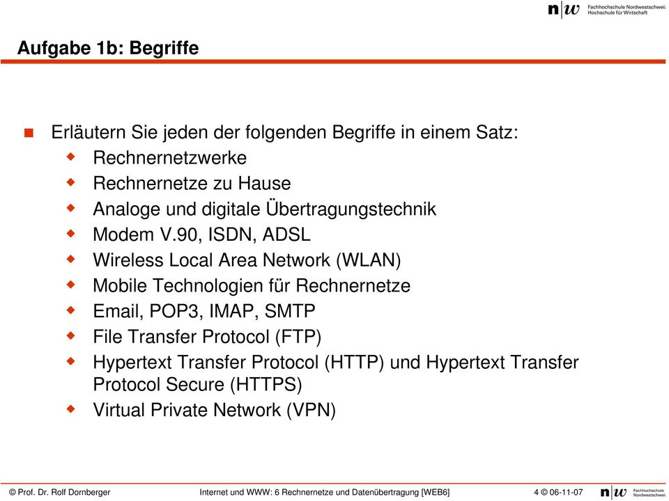 90, ISDN, ADSL Wireless Local Area Network (WLAN) Mobile Technologien für Rechnernetze Email, POP3, IMAP,