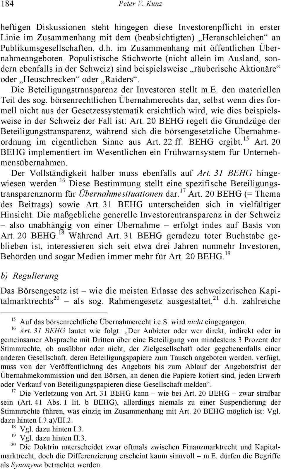 Die Beteiligungstransparenz der Investoren stellt m.e. den materiellen Teil des sog.