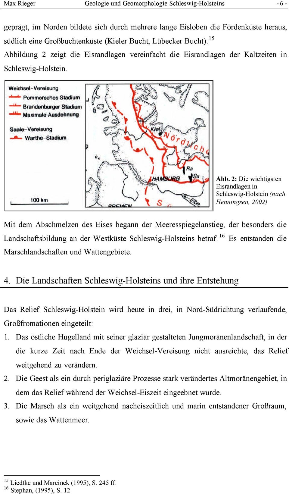 ldung 2 zeigt die Eisrandlagen vereinfacht die Eisrandlagen der Kaltzeiten in Schleswig-Holstein. Abb.