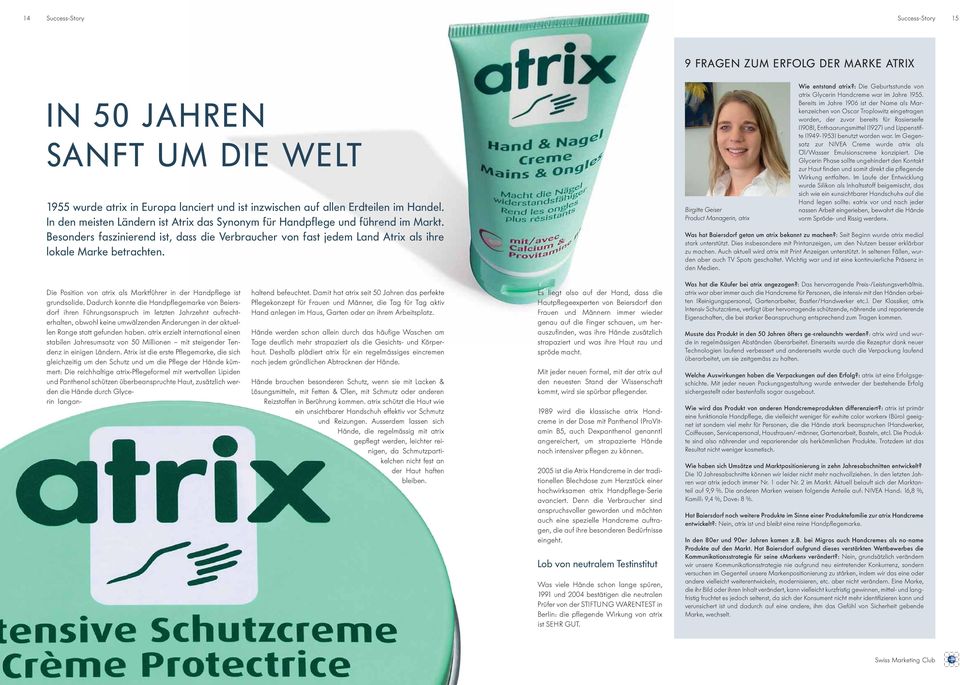 Birgitte Geiser Product Managerin, atrix Wie entstand atrix?: Die Geburtsstunde von atrix Glycerin Handcreme war im Jahre 1955.