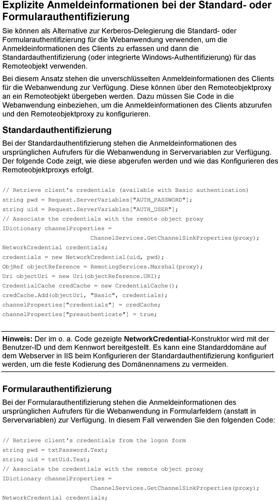 Bei diesem Ansatz stehen die unverschlüsselten Anmeldeinformationen des Clients für die Webanwendung zur Verfügung. Diese können über den Remoteobjektproxy an ein Remoteobjekt übergeben werden.