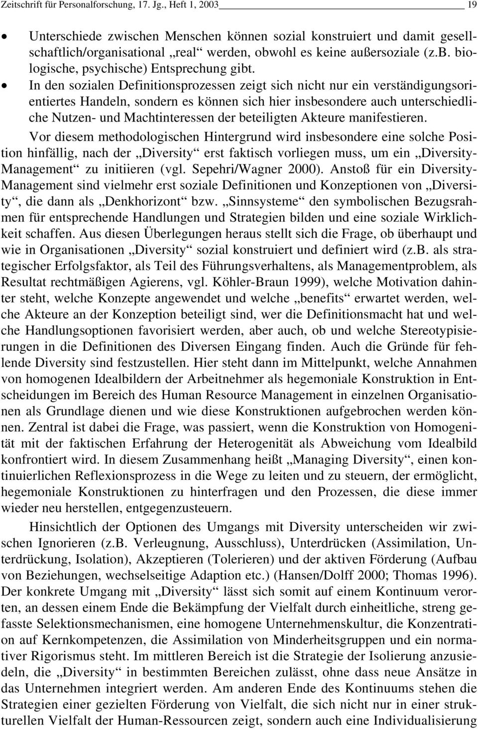 In den sozialen Definitionsprozessen zeigt sich nicht nur ein verständigungsorientiertes Handeln, sondern es können sich hier insbesondere auch unterschiedliche Nutzen- und Machtinteressen der