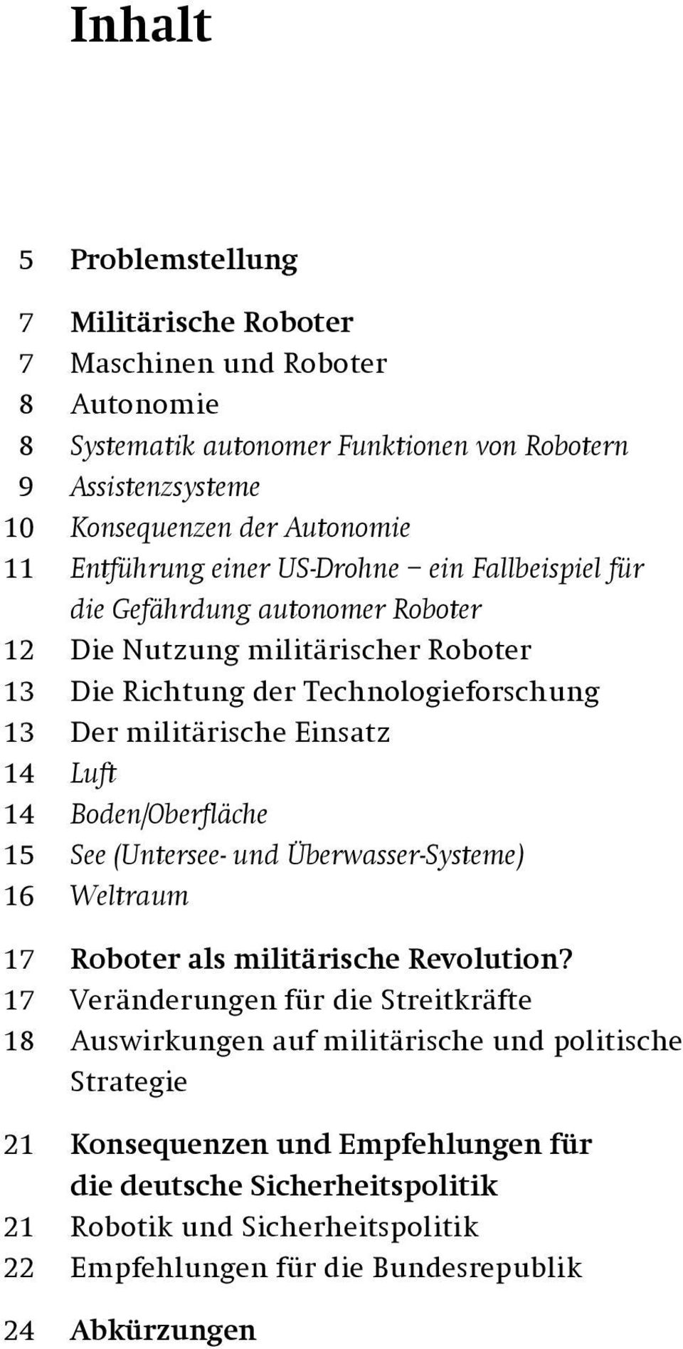 Einsatz 14 Luft 14 Boden/Oberfläche 15 See (Untersee- und Überwasser-Systeme) 16 Weltraum 17 Roboter als militärische Revolution?