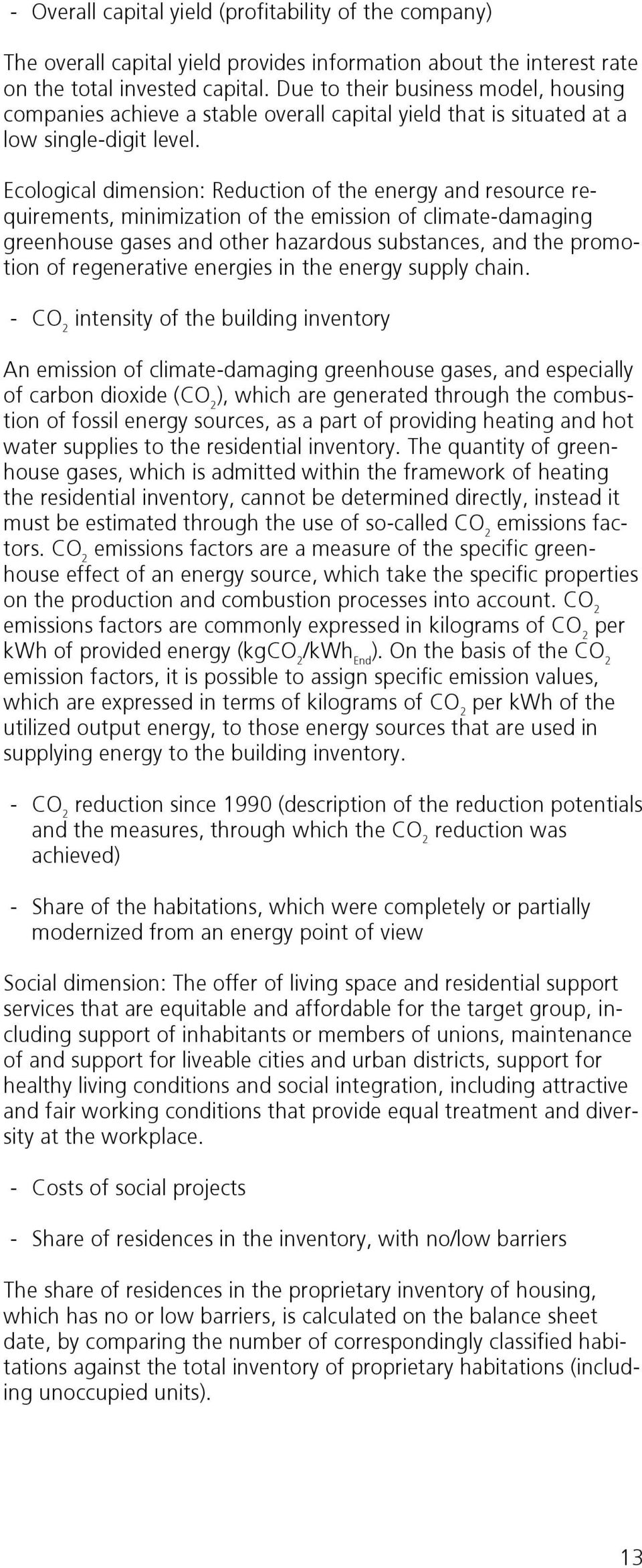 Ecological dimension: Reduction of the energy and resource requirements, minimization of the emission of climate-damaging greenhouse gases and other hazardous substances, and the promotion of