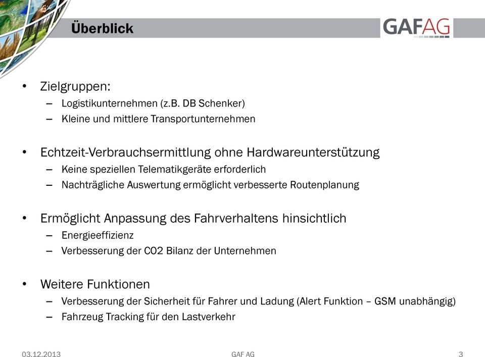 Ermöglicht Anpassung des Fahrverhaltens hinsichtlich Energieeffizienz Verbesserung der CO2 Bilanz der Unternehmen Weitere Funktionen