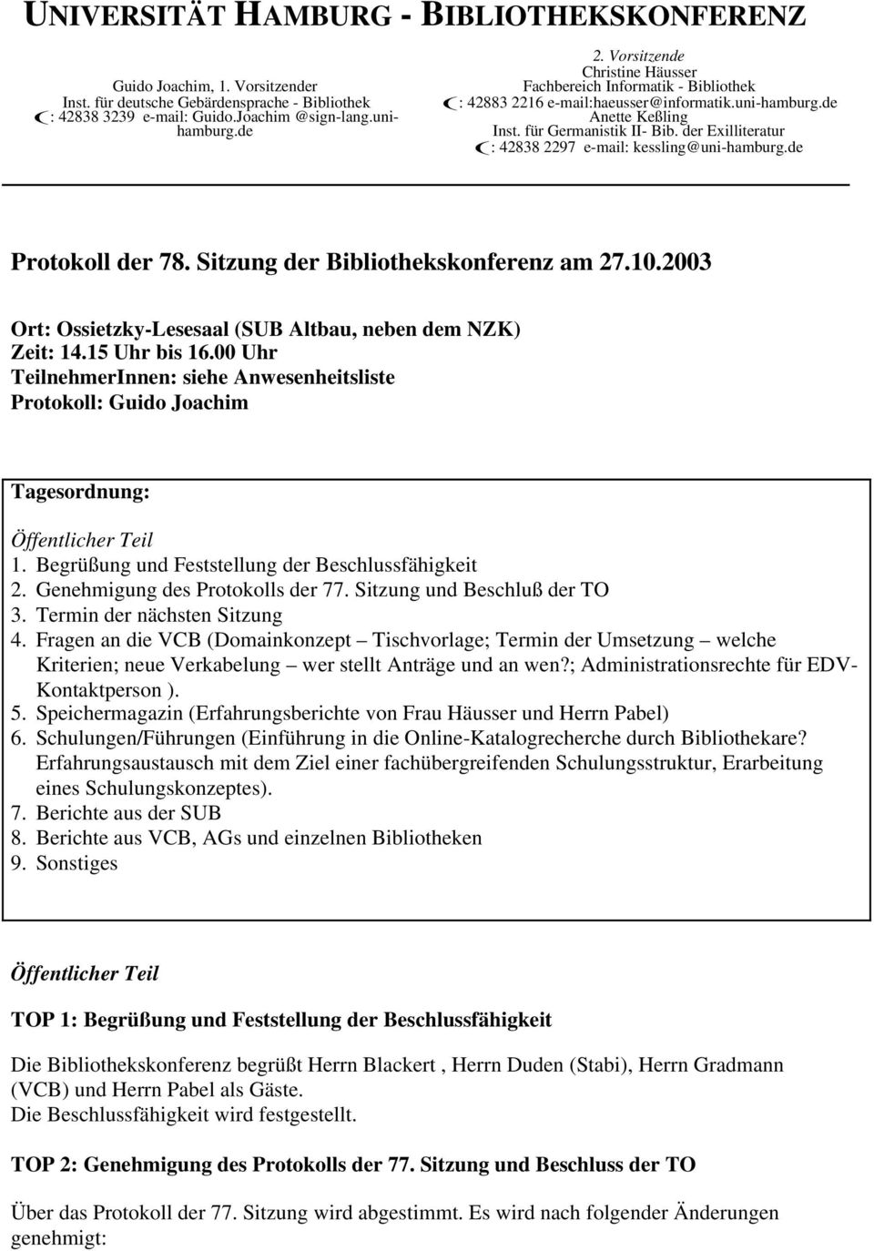 der Exilliteratur (: 42838 2297 e-mail: kessling@uni-hamburg.de Protokoll der 78. Sitzung der Bibliothekskonferenz am 27.10.2003 Ort: Ossietzky-Lesesaal (SUB Altbau, neben dem NZK) Zeit: 14.