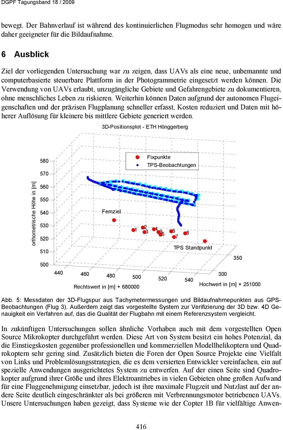 Die Verwendung von UAVs erlaubt, unzugängliche Gebiete und Gefahrengebiete zu dokumentieren, ohne menschliches Leben zu riskieren.