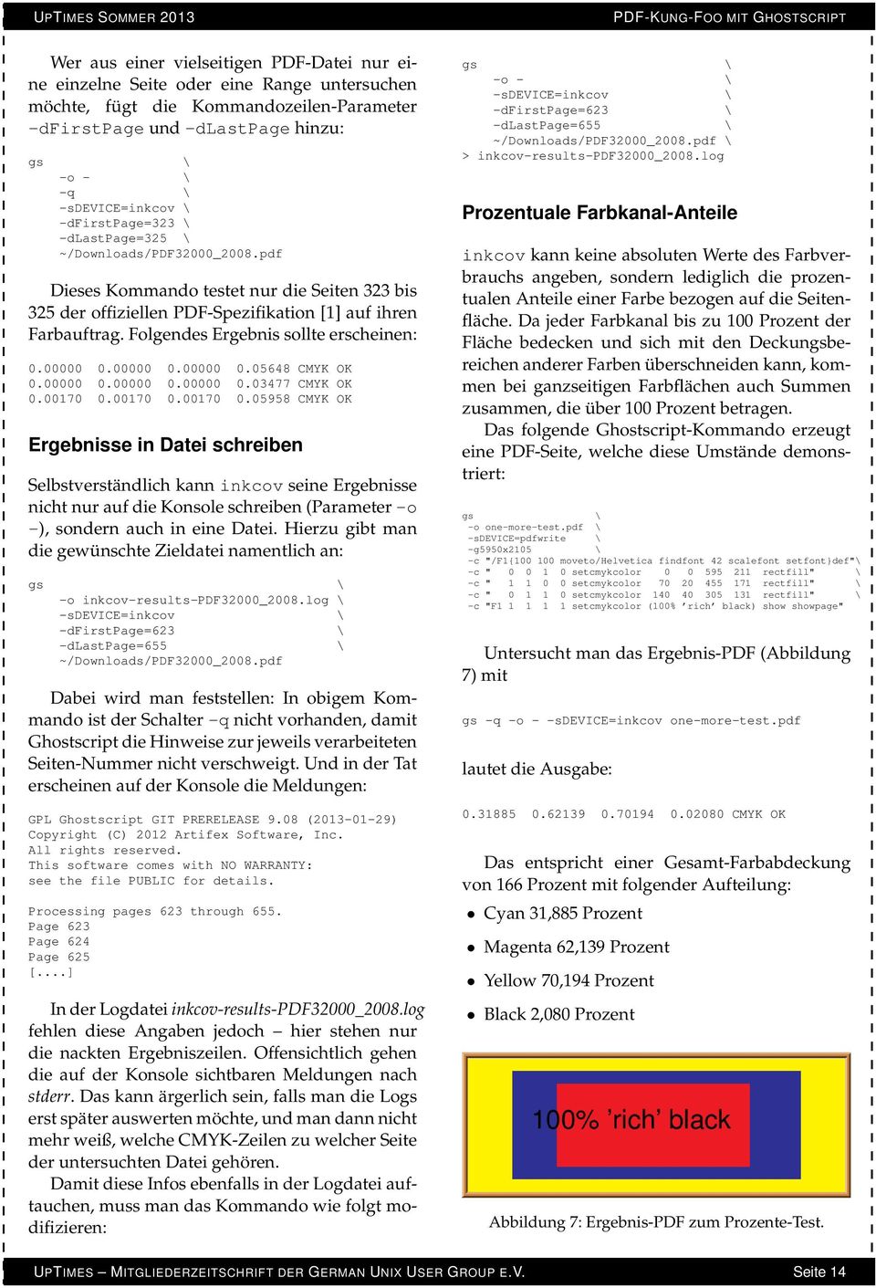 pdf Dieses Kommando testet nur die Seiten 323 bis 325 der offiziellen PDF-Spezifikation [1] auf ihren Farbauftrag. Folgendes Ergebnis sollte erscheinen: 0.00000 0.00000 0.00000 0.05648 CMYK OK 0.