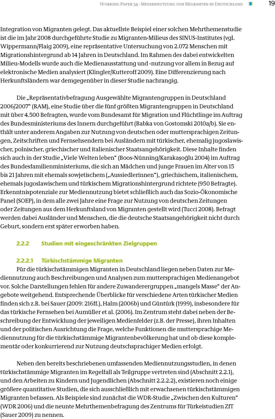 Wippermann/Flaig 2009), eine repräsentative Untersuchung von 2.072 Menschen mit Migrationshintergrund ab 14 Jahren in Deutschland.