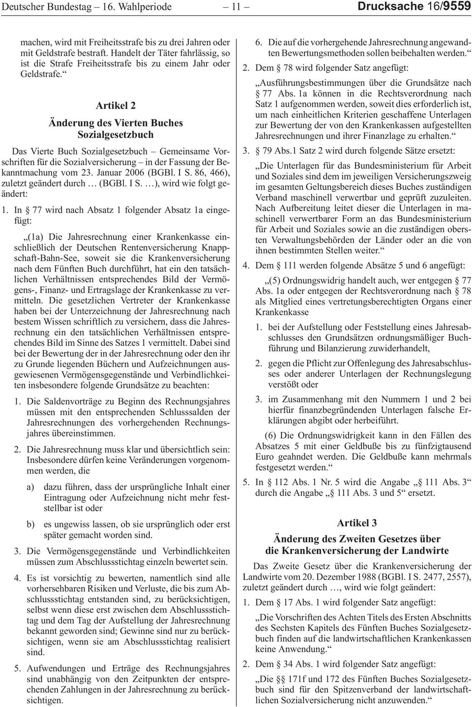 Artikel 2 Änderung des Vierten Buches Sozialgesetzbuch DasVierteBuchSozialgesetzbuch GemeinsameVorschriftenfürdieSozialversicherung inderfassungderbekanntmachungvom23.januar2006 (BGBl.IS.