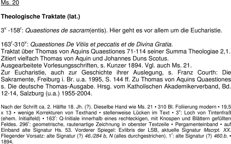 auch Ms. 21. Zur Eucharistie, auch zur Geschichte ihrer Auslegung, s. Franz Courth: Die Sakramente, Freiburg i. Br. u.a. 1995, S. 144 ff. Zu Thomas von Aquins Quaestiones s.