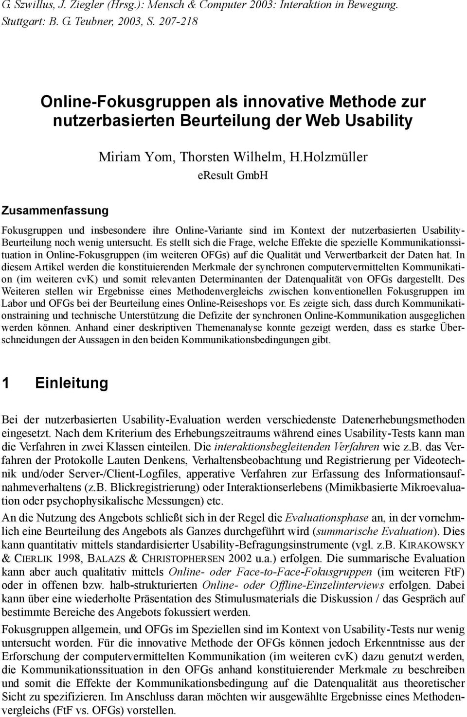Holzmüller eresult GmbH Zusammenfassung Fokusgruppen und insbesondere ihre Online-Variante sind im Kontext der nutzerbasierten Usability- Beurteilung noch wenig untersucht.