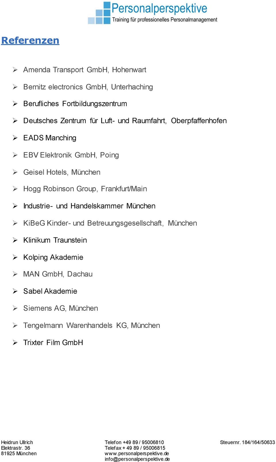 Robinson Group, Frankfurt/Main Industrie- und Handelskammer München KiBeG Kinder- und Betreuungsgesellschaft, München