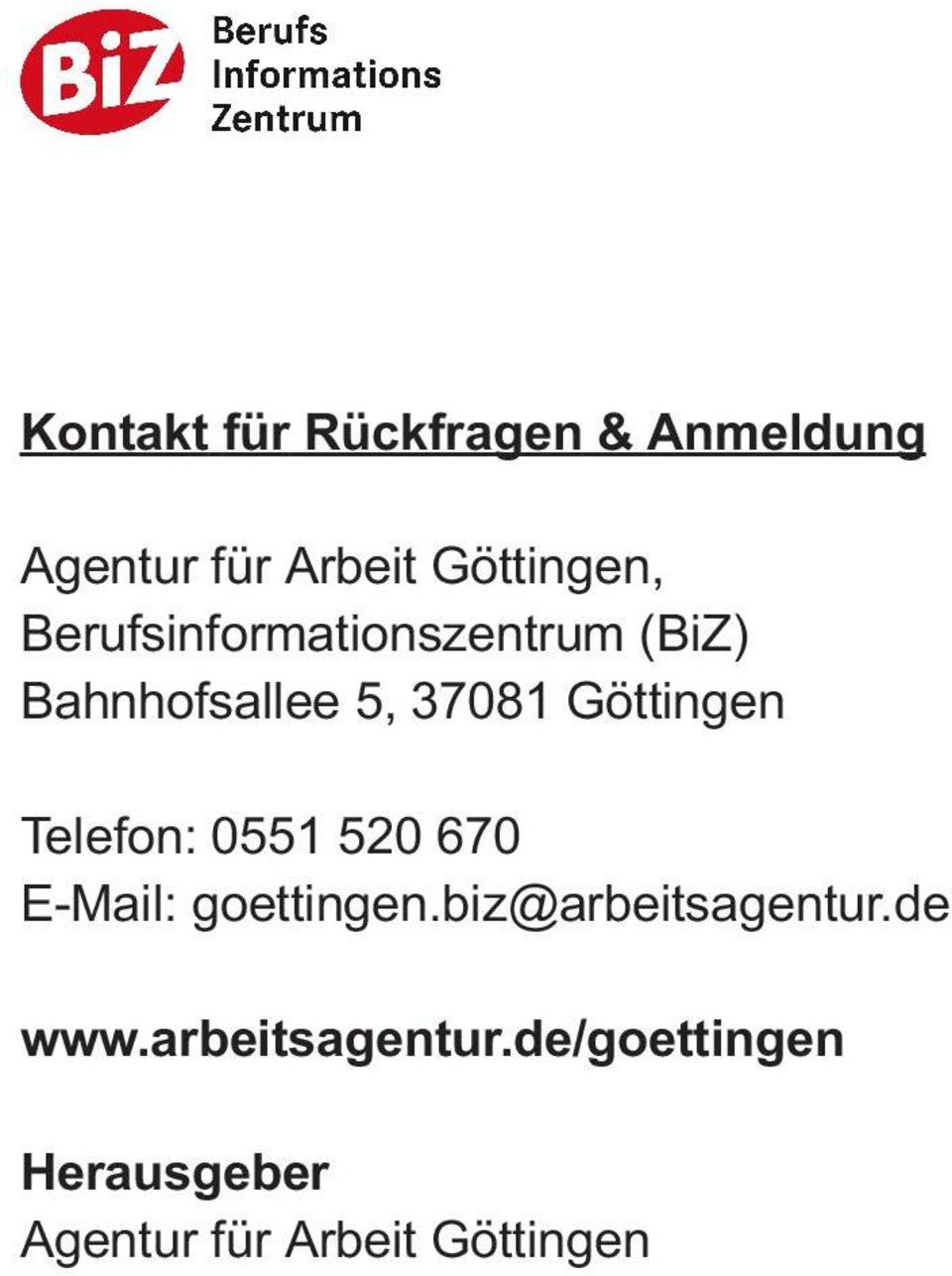 Telefon: 0551 520 670 E-Mail: goettingen.biz@arbeitsagentur.de www.