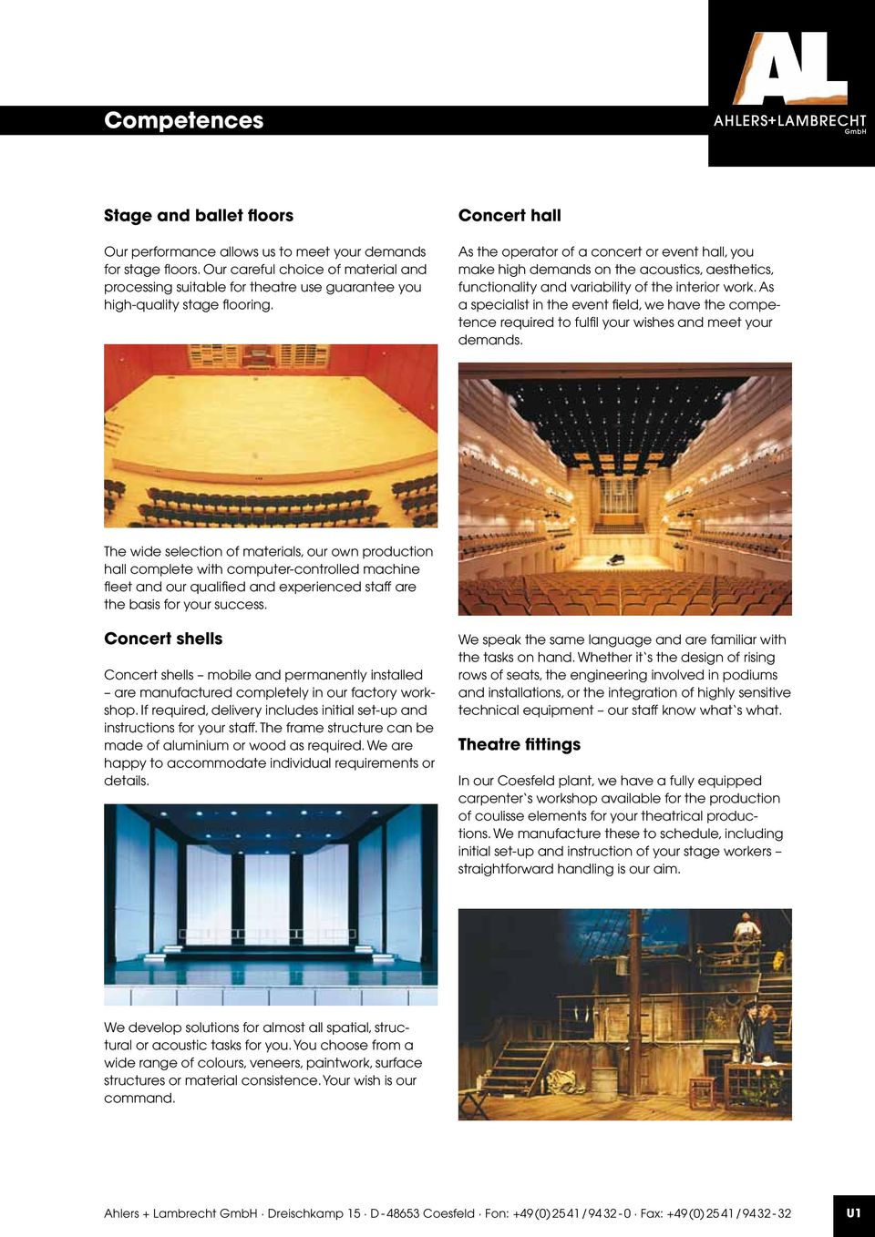 Concert hall As the operator of a concert or event hall, you make high demands on the acoustics, aesthetics, functionality and variability of the interior work.