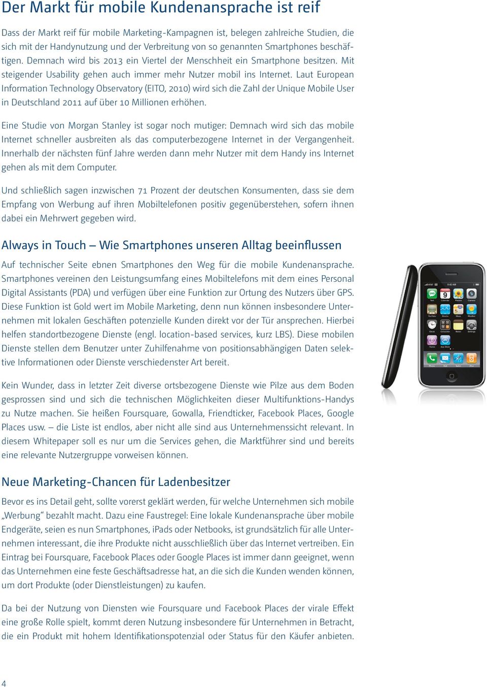 Laut European Information Technology Observatory (EITO, 2010) wird sich die Zahl der Unique Mobile User in Deutschland 2011 auf über 10 Millionen erhöhen.