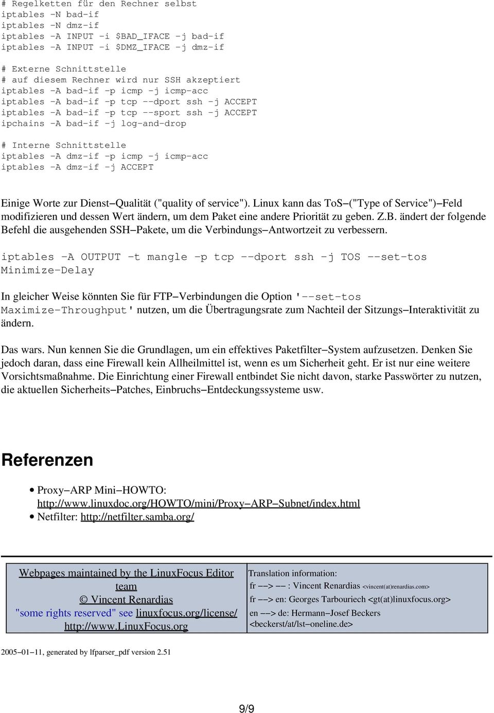 Schnittstelle iptables A dmz if p icmp j icmp acc iptables A dmz if j ACCEPT Einige Worte zur Dienst Qualität ("quality of service").