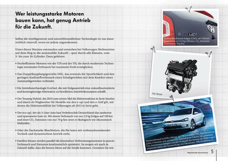 Unter dieser Maxime entstanden und entstehen bei Volkswagen Meilensteine auf dem Weg in die automobile Zukunft quer durch alle Klassen, vom 3- bis zum 16-Zylinder.