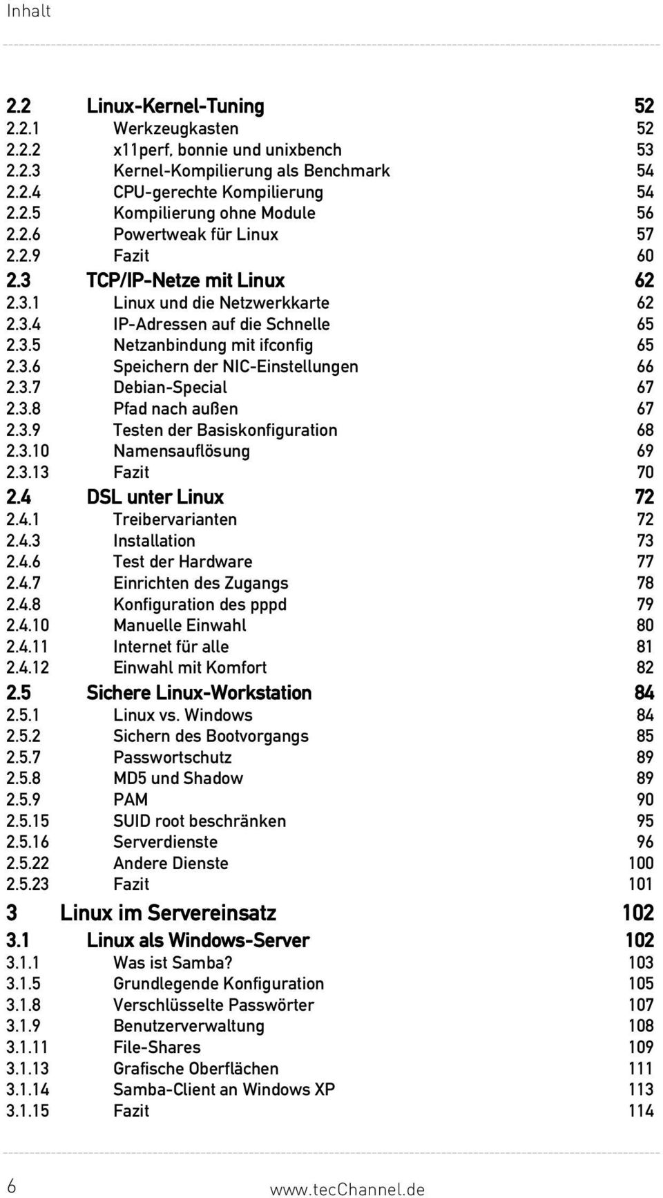 3.7 Debian-Special 67 2.3.8 Pfad nach außen 67 2.3.9 Testen der Basiskonfiguration 68 2.3.10 Namensauflösung 69 2.3.13 Fazit 70 2.4 DSL unter Linux 72 2.4.1 Treibervarianten 72 2.4.3 Installation 73 2.