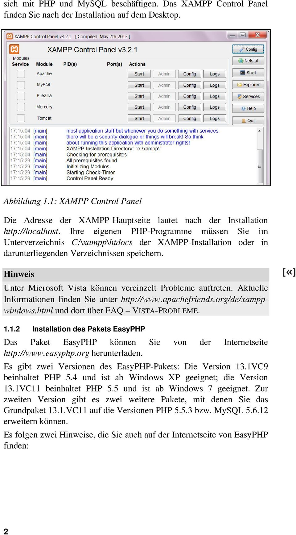Ihre eigenen PHP-Programme müssen Sie im Unterverzeichnis C:\xampp\htdocs der XAMPP-Installation oder in darunterliegenden Verzeichnissen speichern.