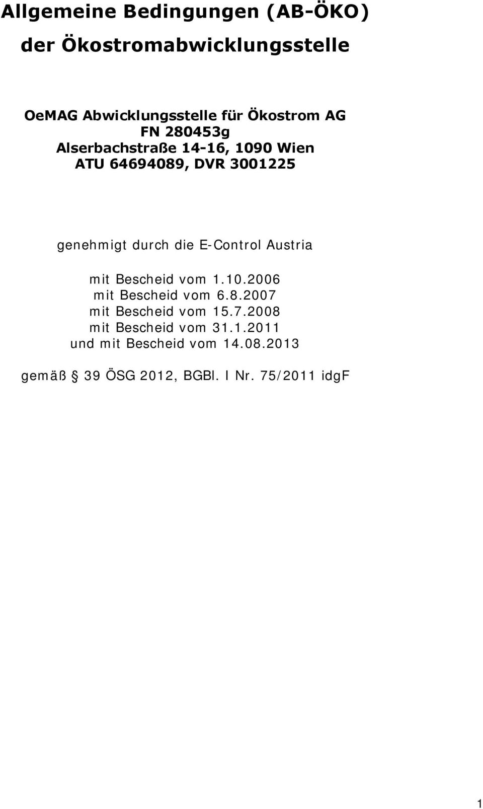 E-Control Austria mit Bescheid vom 1.10.2006 mit Bescheid vom 6.8.2007 mit Bescheid vom 15.7.2008 mit Bescheid vom 31.