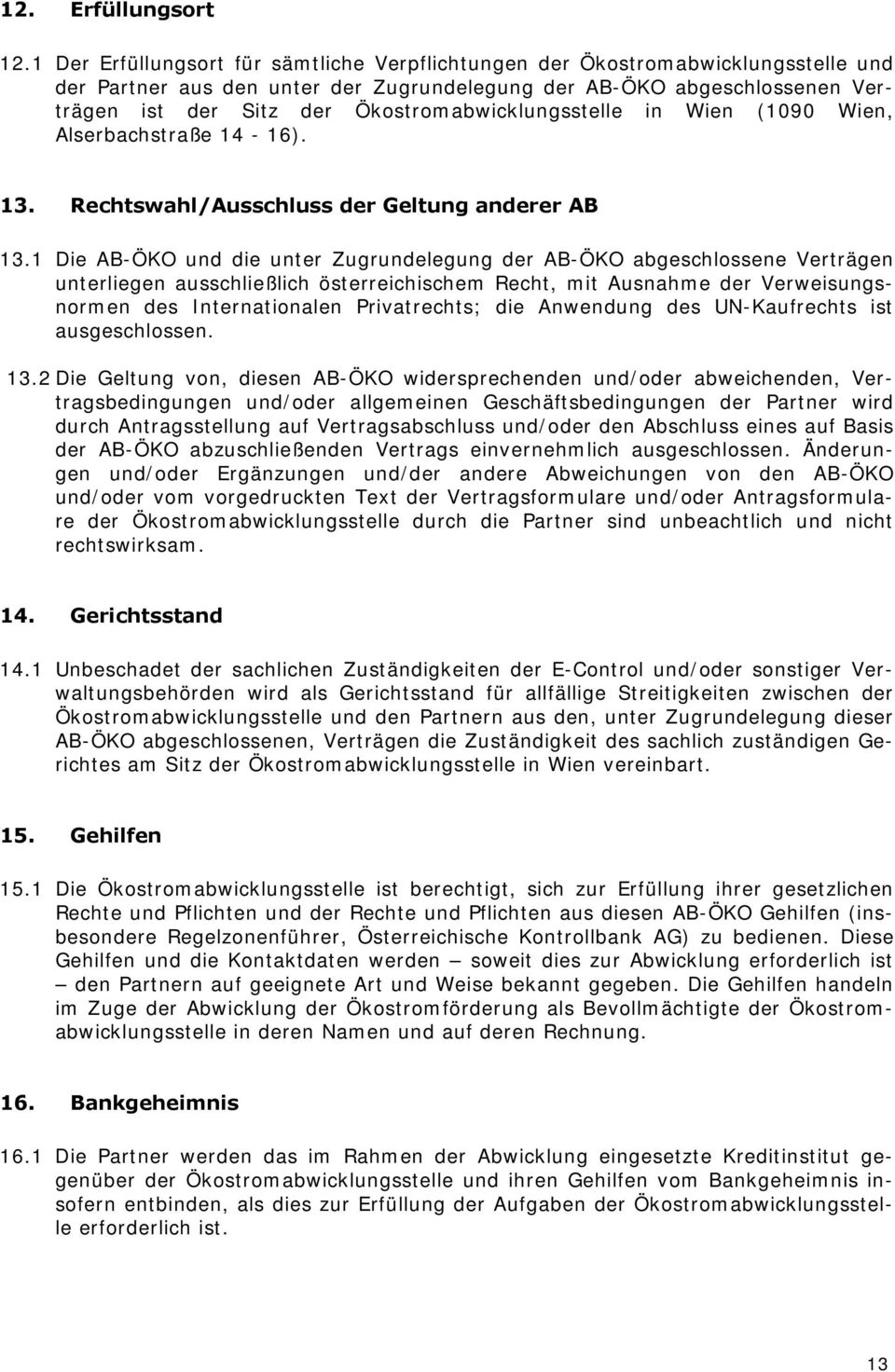 Ökostromabwicklungsstelle in Wien (1090 Wien, Alserbachstraße 14-16). 13. Rechtswahl/Ausschluss der Geltung anderer AB 13.