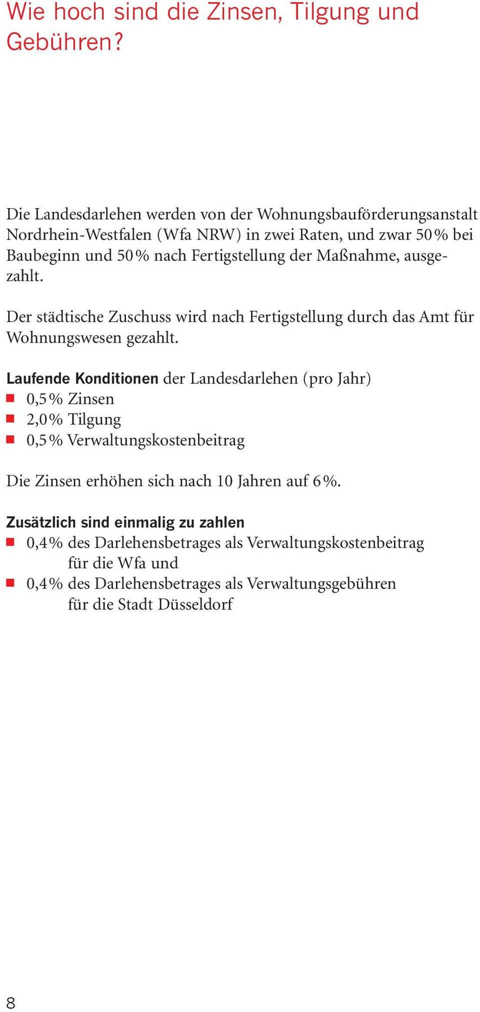 Maßnahme, ausgezahlt. Der städtische Zuschuss wird nach Fertigstellung durch das Amt für Wohnungswesen gezahlt.