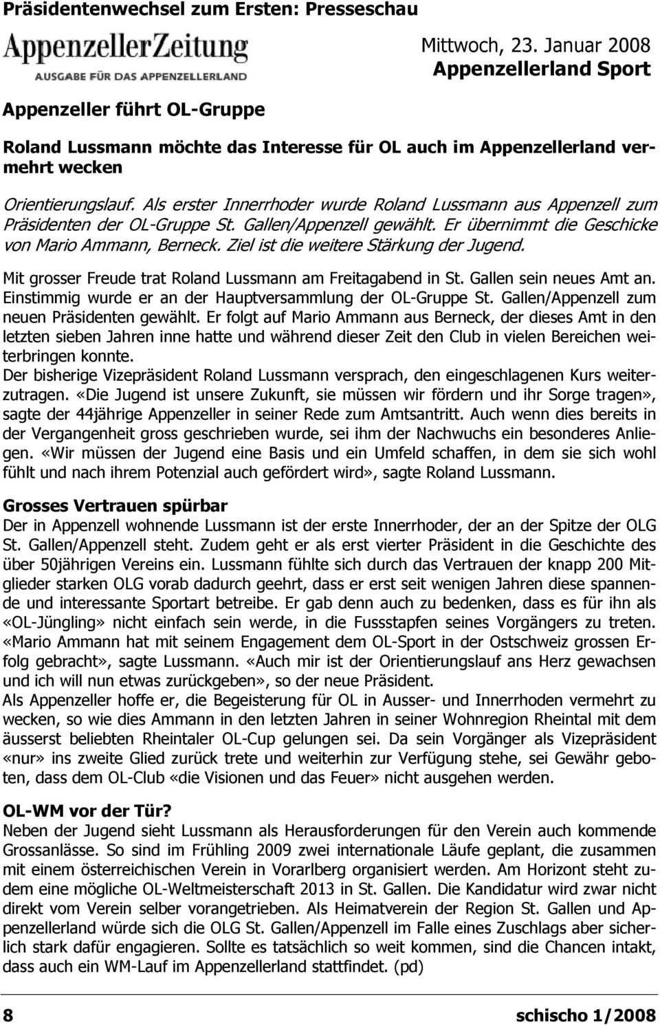 Als erster Innerrhoder wurde Roland Lussmann aus Appenzell zum Präsidenten der OL-Gruppe St. Gallen/Appenzell gewählt. Er übernimmt die Geschicke von Mario Ammann, Berneck.