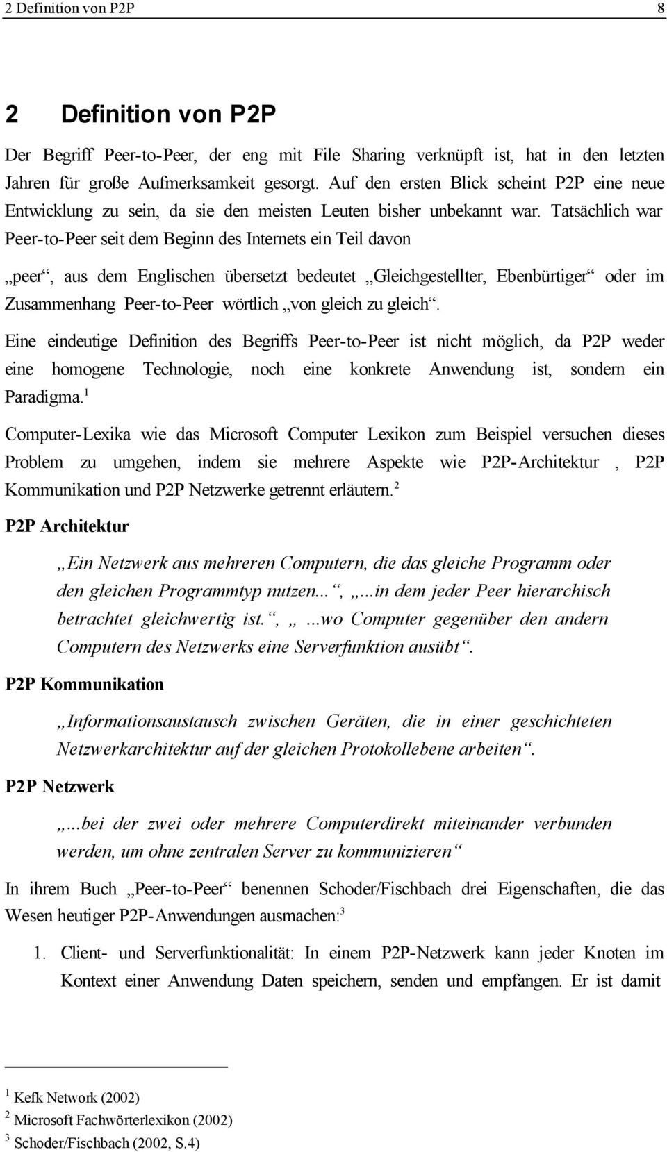 Tatsächlich war Peer-to-Peer seit dem Beginn des Internets ein Teil davon peer, aus dem Englischen übersetzt bedeutet Gleichgestellter, Ebenbürtiger oder im Zusammenhang Peer-to-Peer wörtlich von