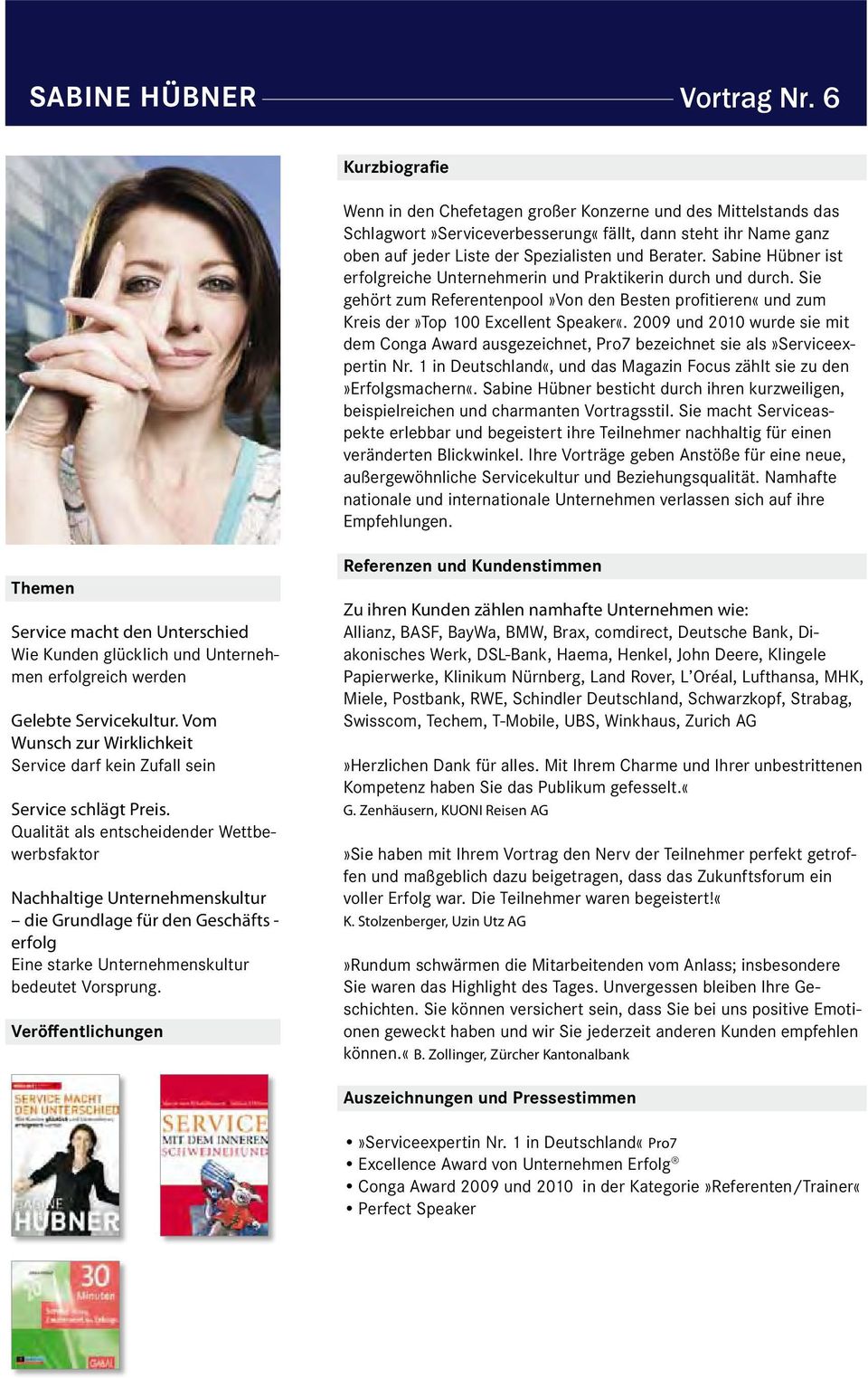 2009 und 2010 wurde sie mit dem Conga Award ausgezeichnet, Pro7 bezeichnet sie als»serviceexpertin Nr. 1 in Deutschland«, und das Magazin Focus zählt sie zu den»erfolgsmachern«.