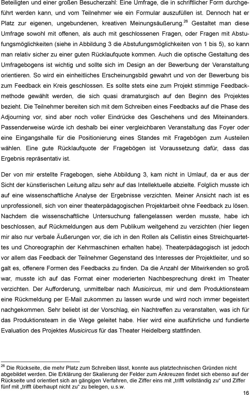 26 Gestaltet man diese Umfrage sowohl mit offenen, als auch mit geschlossenen Fragen, oder Fragen mit Abstufungsmöglichkeiten (siehe in Abbildung 3 die Abstufungsmöglichkeiten von 1 bis 5), so kann