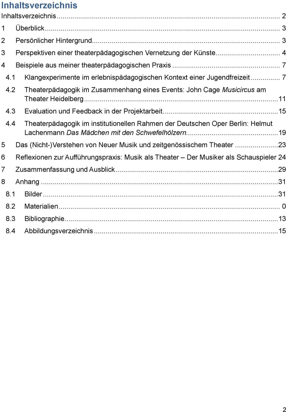..11 4.3 Evaluation und Feedback in der Projektarbeit...15 4.4 Theaterpädagogik im institutionellen Rahmen der Deutschen Oper Berlin: Helmut Lachenmann Das Mädchen mit den Schwefelhölzern.