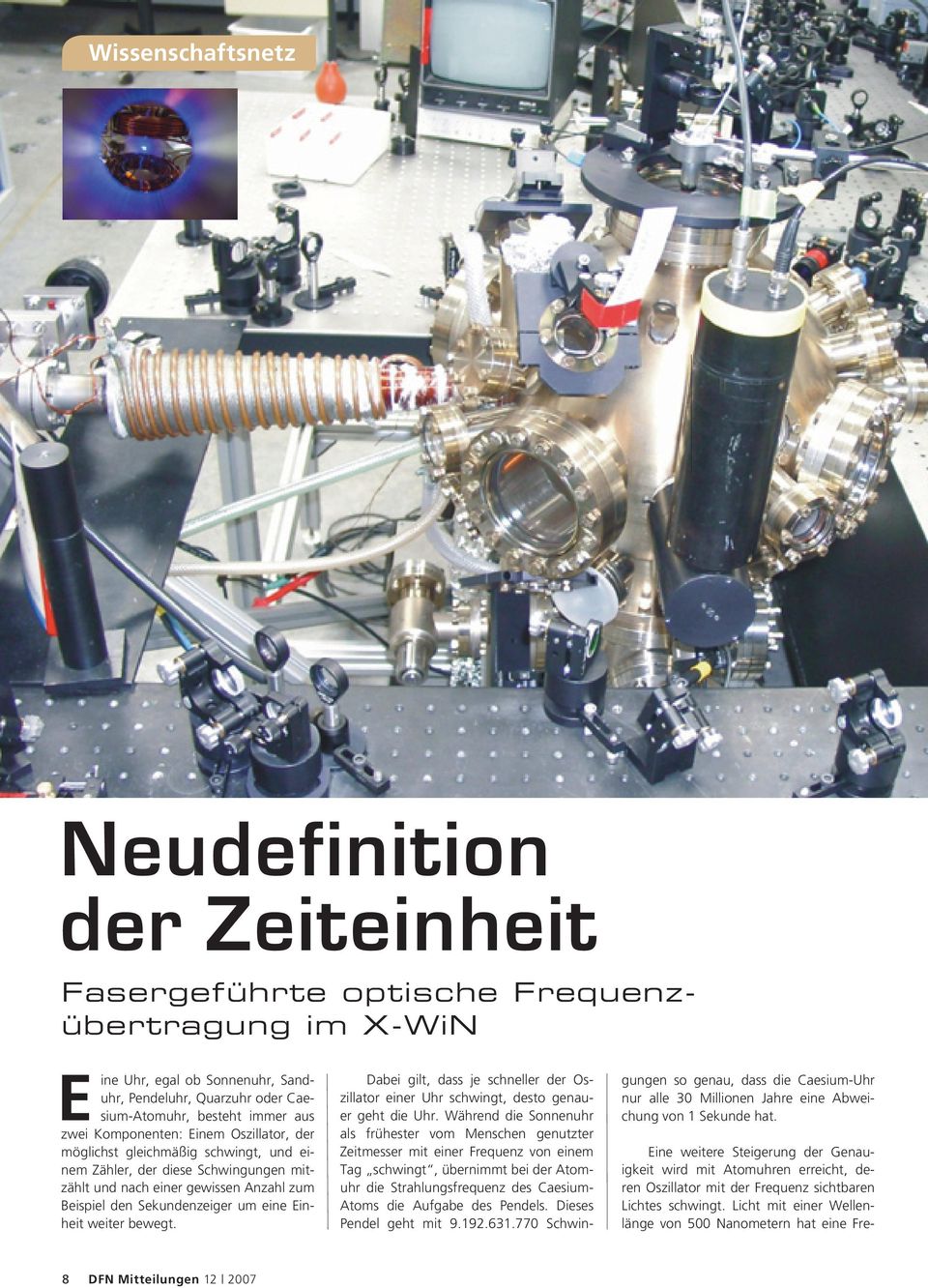 Einheit weiter bewegt. Dabei gilt, dass je schneller der Oszillator einer Uhr schwingt, desto genauer geht die Uhr.