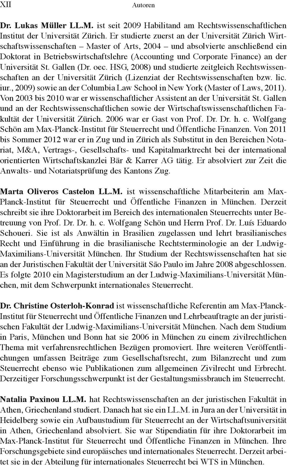 an der Universität St. Gallen (Dr. oec. HSG, 2008) und studierte zeitgleich Rechtswissenschaften an der Universität Zürich (Lizenziat der Rechtswissenschaften bzw. lic. iur.