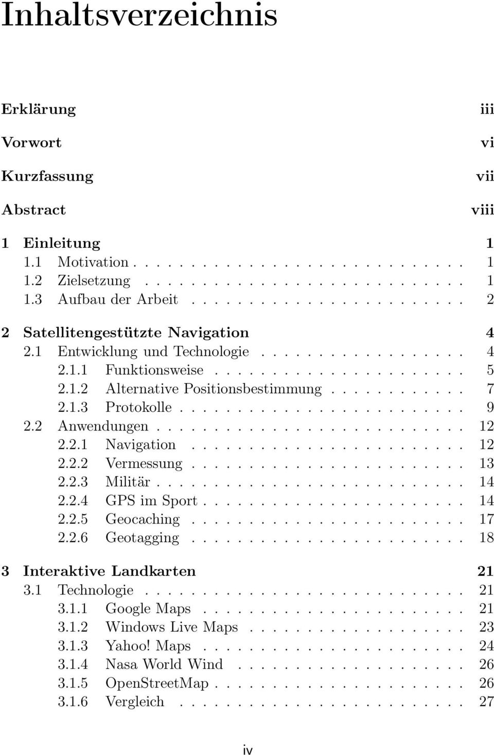 ........... 7 2.1.3 Protokolle......................... 9 2.2 Anwendungen........................... 12 2.2.1 Navigation........................ 12 2.2.2 Vermessung........................ 13 2.2.3 Militär.