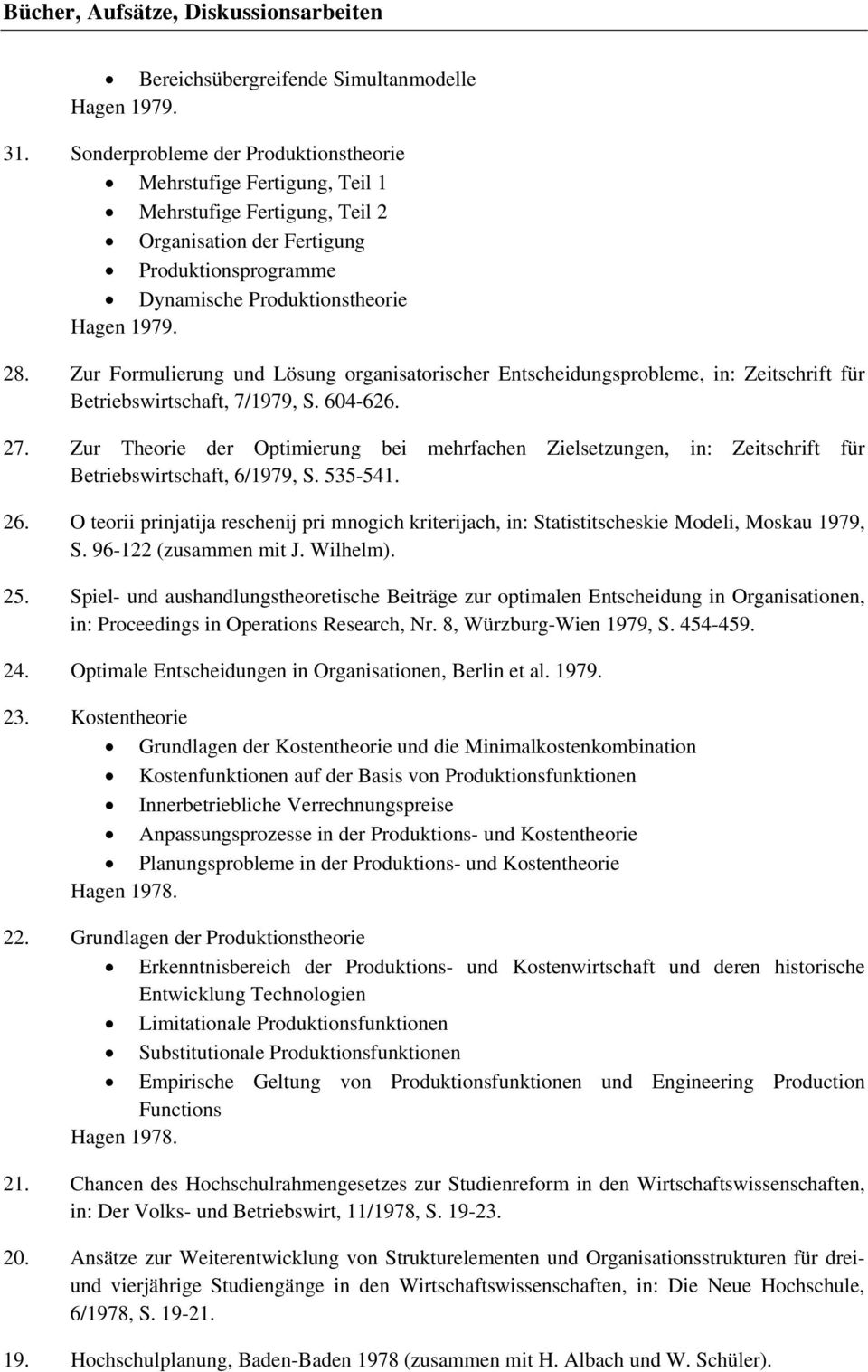 Zur Formulierung und Lösung organisatorischer Entscheidungsprobleme, in: Zeitschrift für Betriebswirtschaft, 7/1979, S. 604-626. 27.