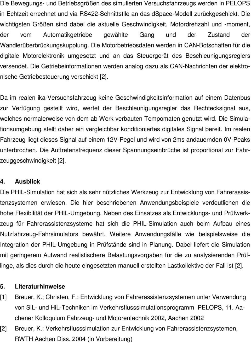 Die Motorbetriebsdaten werden in CAN-Botschaften für die digitale Motorelektronik umgesetzt und an das Steuergerät des Beschleunigungsreglers versendet.