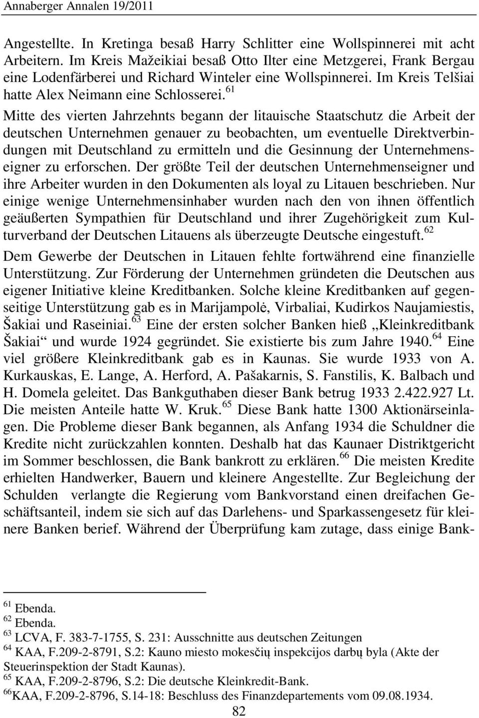 61 Mitte des vierten Jahrzehnts begann der litauische Staatschutz die Arbeit der deutschen Unternehmen genauer zu beobachten, um eventuelle Direktverbindungen mit Deutschland zu ermitteln und die