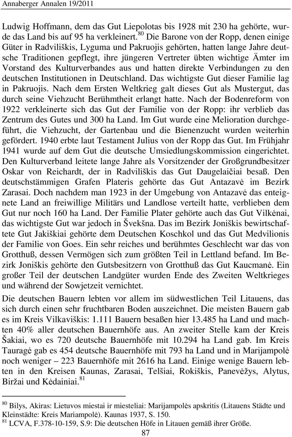 Vorstand des Kulturverbandes aus und hatten direkte Verbindungen zu den deutschen Institutionen in Deutschland. Das wichtigste Gut dieser Familie lag in Pakruojis.