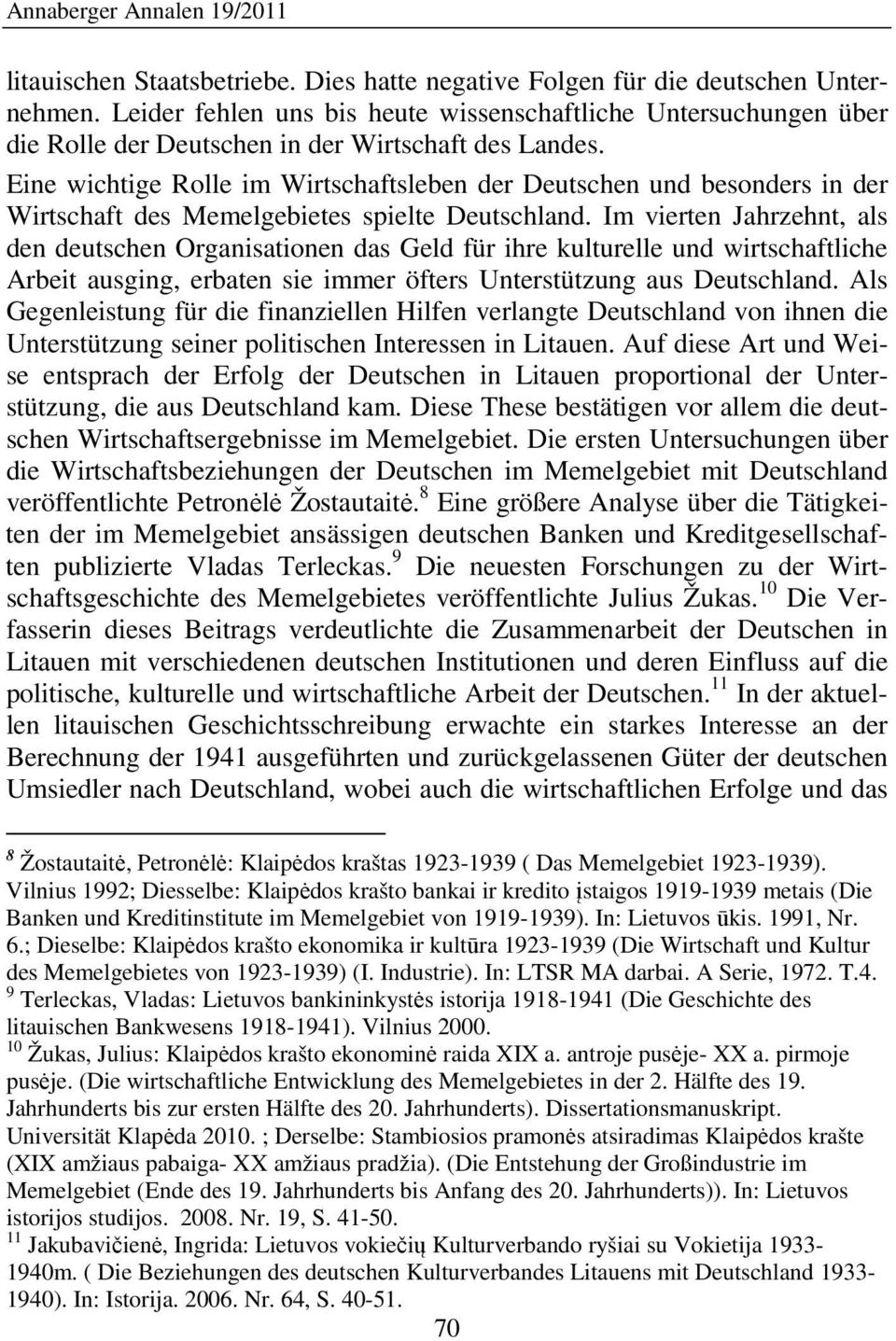 Eine wichtige Rolle im Wirtschaftsleben der Deutschen und besonders in der Wirtschaft des Memelgebietes spielte Deutschland.