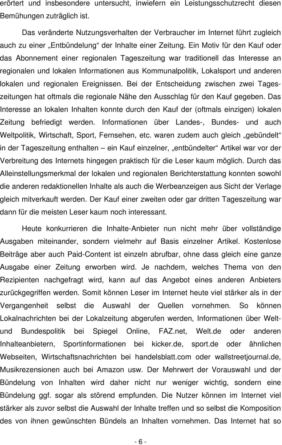 Ein Motiv für den Kauf oder das Abonnement einer regionalen Tageszeitung war traditionell das Interesse an regionalen und lokalen Informationen aus Kommunalpolitik, Lokalsport und anderen lokalen und