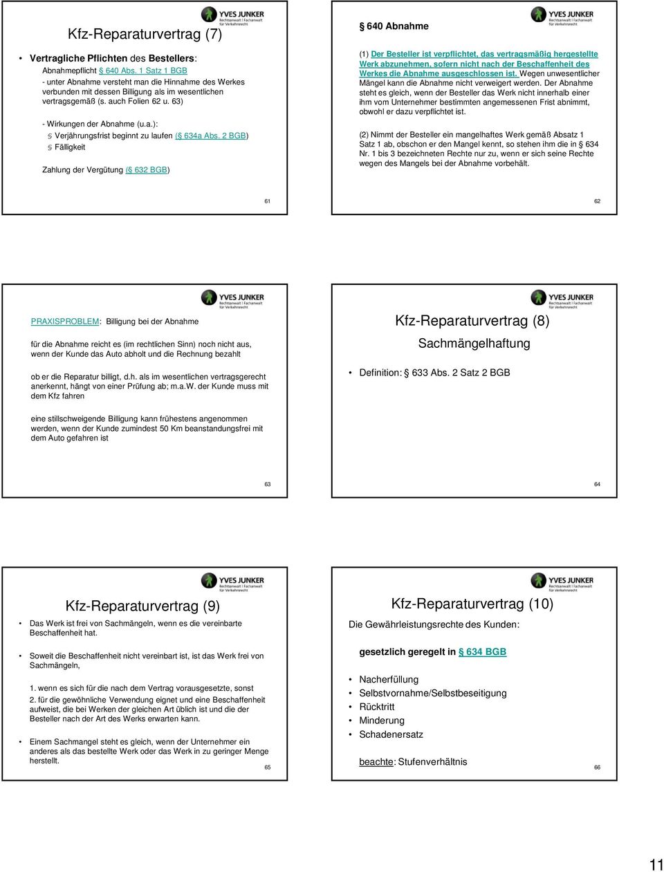 2 BGB) Fälligkeit Zahlung der Vergütung ( 632 BGB) 640 Abnahme (1) Der Besteller ist verpflichtet, das vertragsmäßig hergestellte Werk abzunehmen, sofern nicht nach der Beschaffenheit des Werkes die