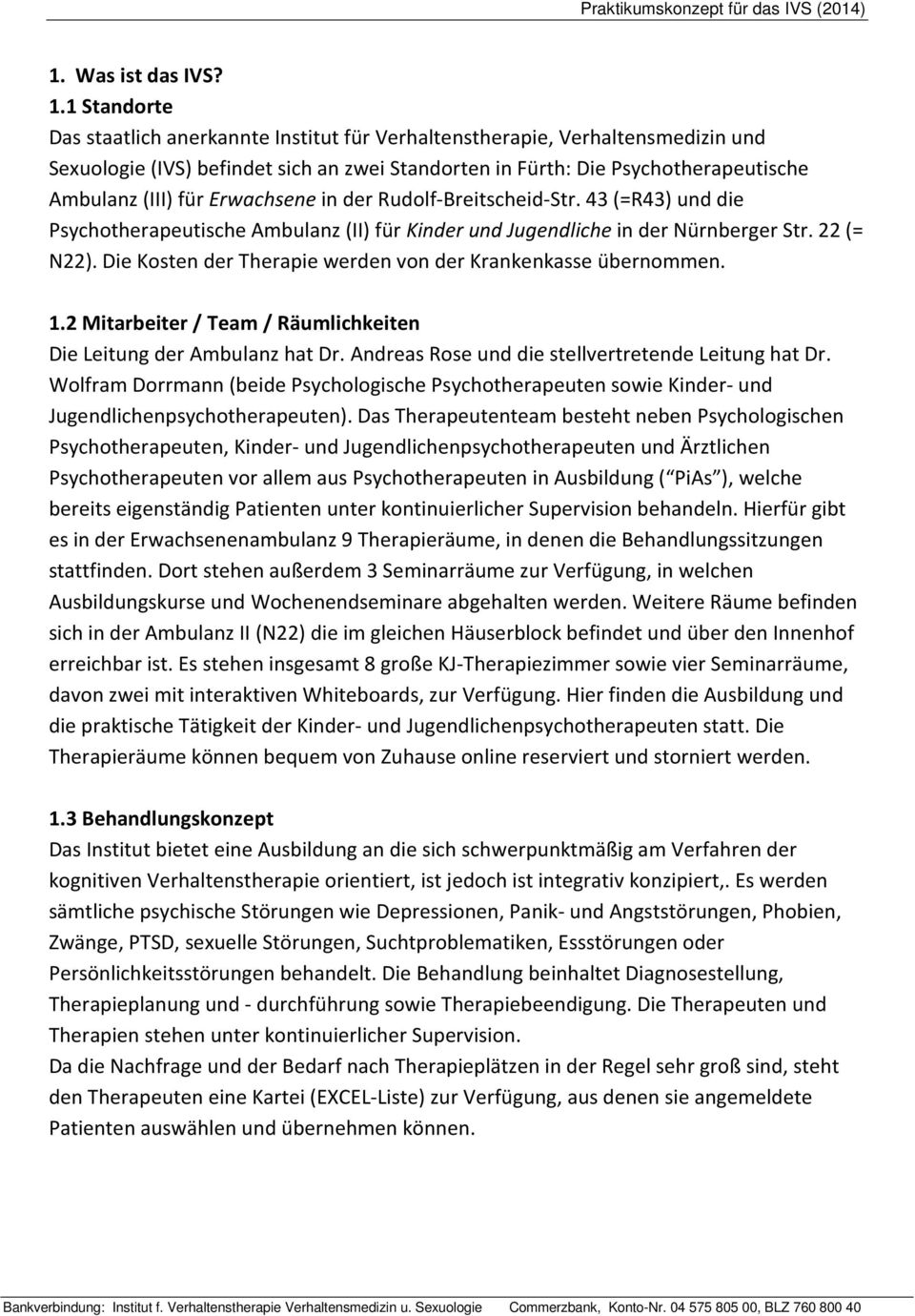 Erwachsene in der Rudolf-Breitscheid-Str. 43 (=R43) und die Psychotherapeutische Ambulanz (II) für Kinder und Jugendliche in der Nürnberger Str. 22 (= N22).