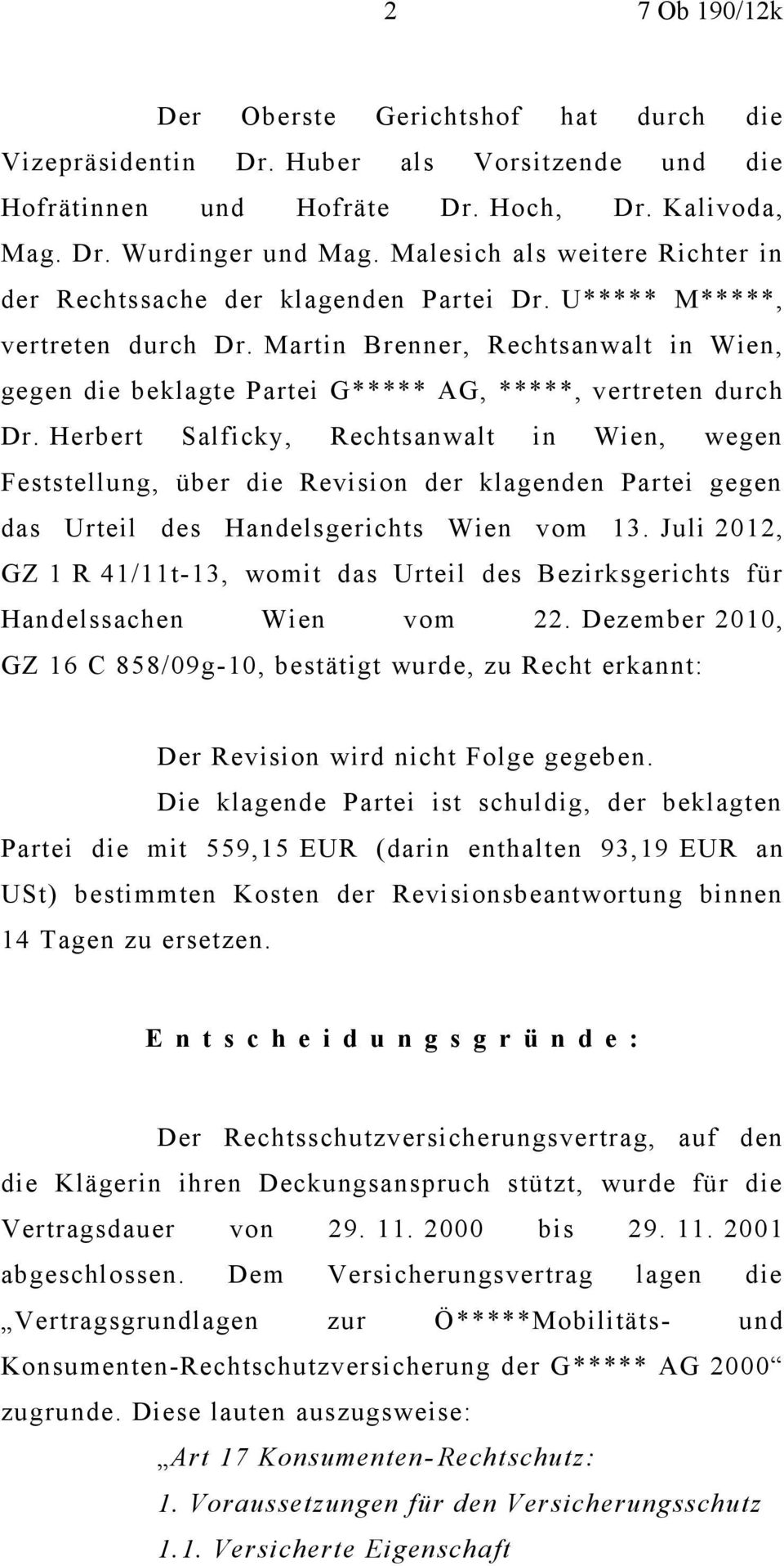 Martin Brenner, Rechtsanwalt in Wien, gegen die beklagte Partei G***** AG, *****, vertreten durch Dr.