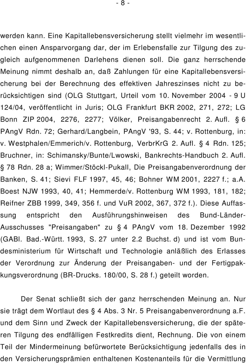 10. November 2004-9 U 124/04, veröffentlicht in Juris; OLG Frankfurt BKR 2002, 271, 272; LG Bonn ZIP 2004, 2276, 2277; Völker, Preisangabenrecht 2. Aufl. 6 PAngV Rdn.